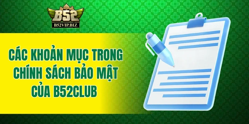 Các khoản mục trong chính sách bảo mật của B52club