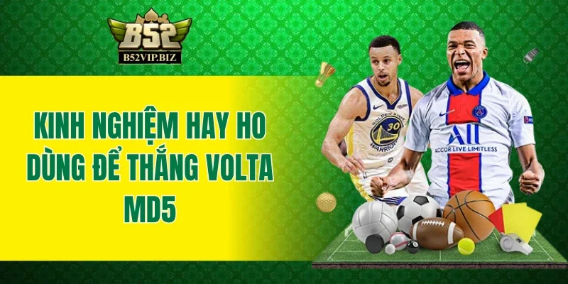 Kinh nghiệm hay ho dùng để thắng  Volta MD5